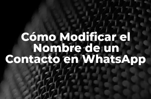 Cómo Modificar el Nombre de un Contacto en Whatsapp