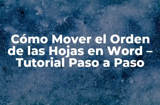 Cómo Mover el Orden de las Hojas en Word – Tutorial Paso a Paso