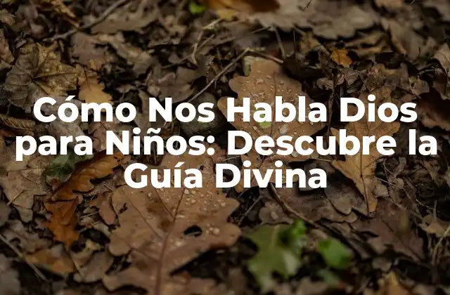 Cómo Nos Habla Dios para Niños: Descubre la Guía Divina
