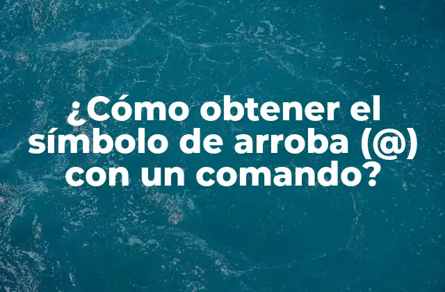 ¿cómo Obtener el Símbolo de Arroba (@) con un Comando?