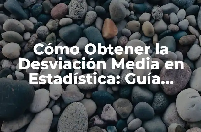Cómo Obtener la Desviación Media en Estadística: Guía Completa