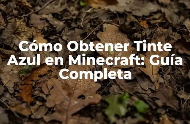 Cómo Obtener Tinte Azul en Minecraft: Guía Completa