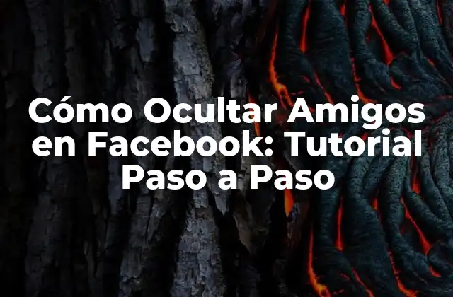 Cómo Ocultar Amigos en Facebook: Tutorial Paso a Paso