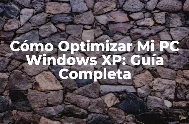 Cómo Optimizar Mi Pc Windows Xp: Guía Completa