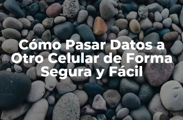 Cómo Pasar Datos a Otro Celular de Forma Segura y Fácil 2 ¿Por qué es importante transferir datos entre celulares?