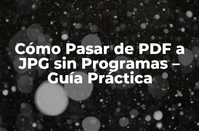 Cómo Pasar de Pdf a Jpg sin Programas – Guía Práctica