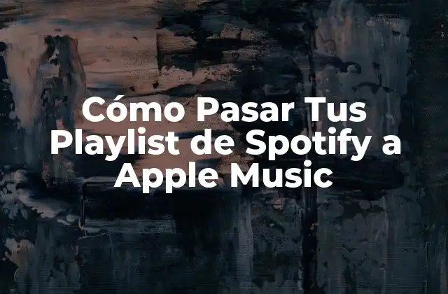Cómo Pasar Tus Playlist de Spotify a Apple Music