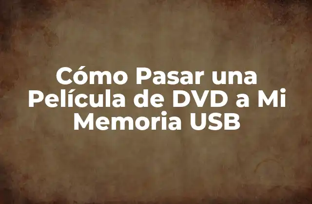Cómo Pasar una Película de Dvd a Mi Memoria Usb
