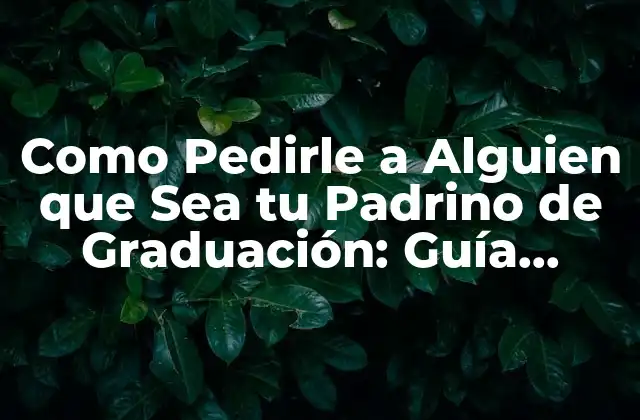 Como Pedirle a Alguien que Sea Tu Padrino de Graduación: Guía Completa