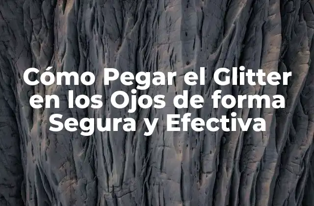 Cómo Pegar el Glitter en los Ojos de Forma Segura y Efectiva