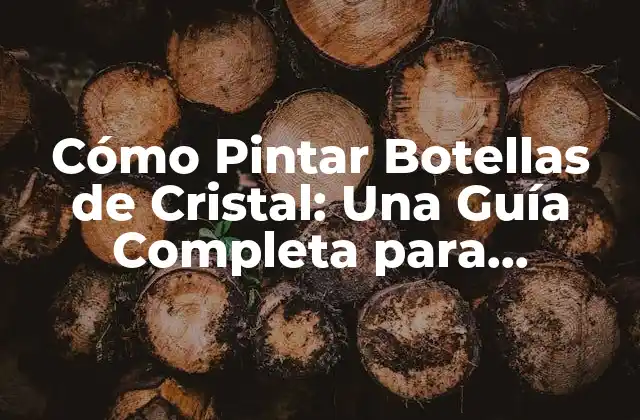 Cómo Pintar Botellas de Cristal: una Guía Completa para Principiantes y Expertos