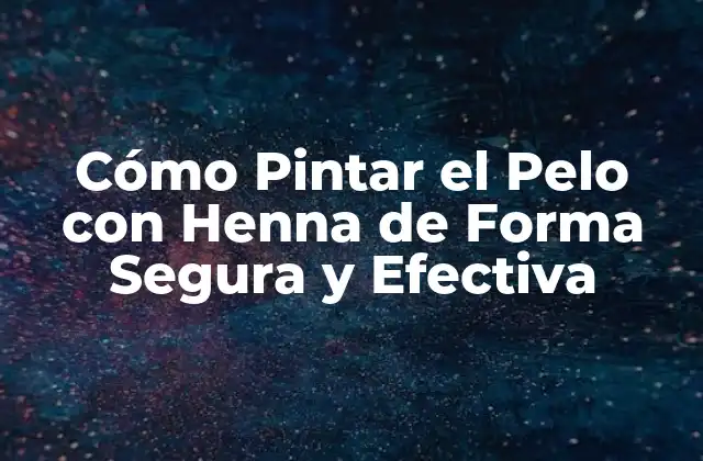 Cómo Pintar el Pelo con Henna de Forma Segura y Efectiva 2 Beneficios de Pintar el Pelo con Henna