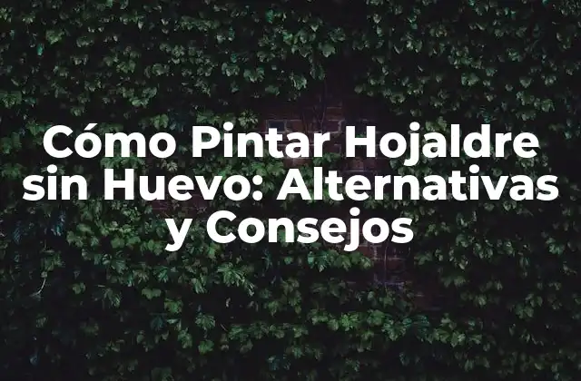 Cómo Pintar Hojaldre sin Huevo: Alternativas y Consejos
