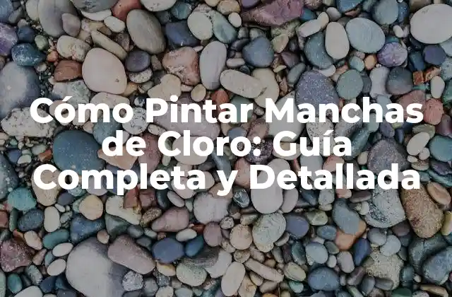 Cómo Pintar Manchas de Cloro: Guía Completa y Detallada 2 Causas de las Manchas de Cloro