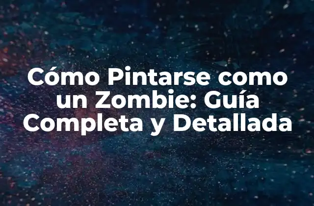 Cómo Pintarse como un Zombie: Guía Completa y Detallada