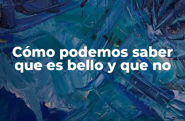 La belleza entre lo subjetivo y lo universal