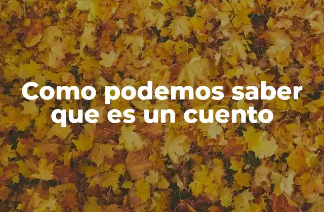 Como Podemos Saber que es un Cuento