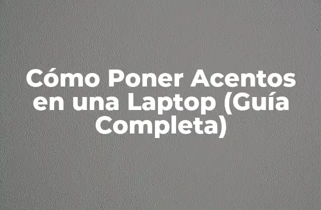 Métodos básicos para escribir acentos en una laptop