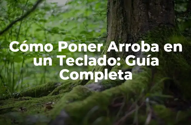 Cómo Poner Arroba en un Teclado: Guía Completa