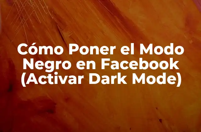 Cómo Poner el Modo Negro en Facebook (activar Dark Mode)