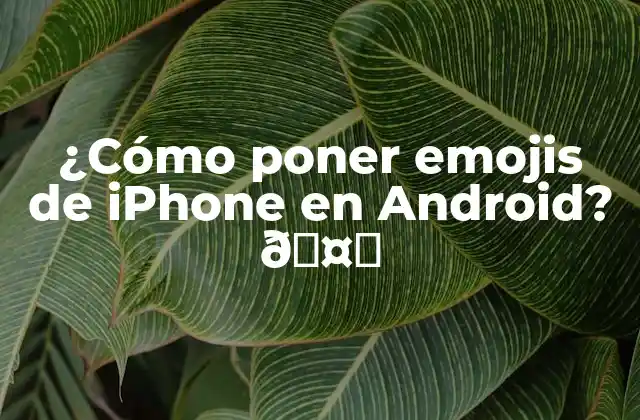 ¿cómo Poner Emojis de Iphone en Android? 🤔