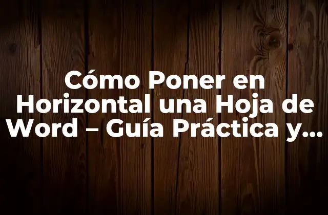 Cómo Poner en Horizontal una Hoja de Word – Guía Práctica y Detallada