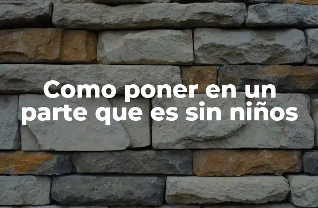 Como Poner en un Parte que es sin Niños 2 La importancia de la precisión en documentos oficiales