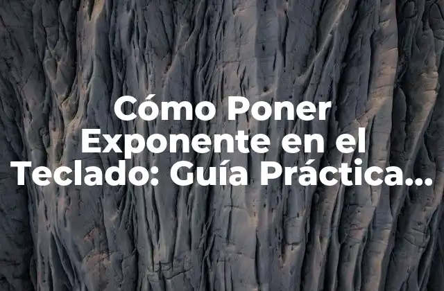 Cómo Poner Exponente en el Teclado: Guía Práctica y Detallada 2 ¿Por qué es Importante Saber Escribir Exponentes en el Teclado?
