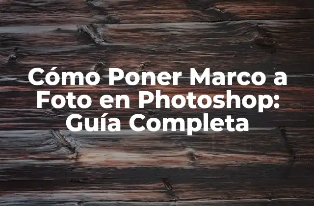 Cómo Poner Marco a Foto en Photoshop: Guía Completa