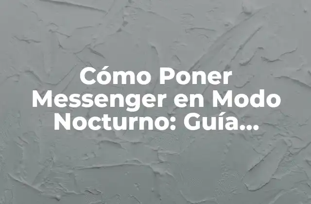 Cómo Poner Messenger en Modo Nocturno: Guía Detallada
