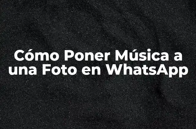 Cómo Poner Música a una Foto en Whatsapp
