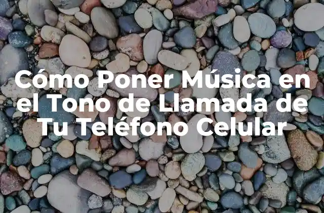 Cómo Poner Música en el Tono de Llamada de Tu Teléfono Celular