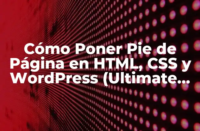 Cómo Poner Pie de Página en Html, Css y WordPress (ultimate Guide)