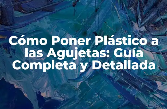 Cómo Poner Plástico a las Agujetas: Guía Completa y Detallada