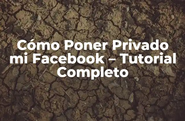 Cómo Poner Privado Mi Facebook – Tutorial Completo