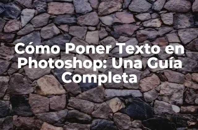 Cómo Poner Texto en Photoshop: una Guía Completa