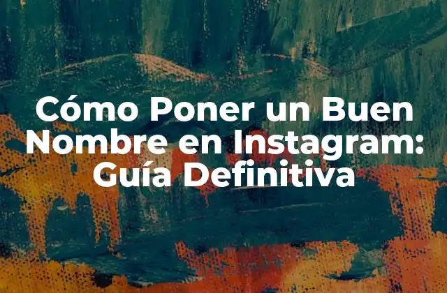 Cómo Poner un Buen Nombre en Instagram: Guía Definitiva