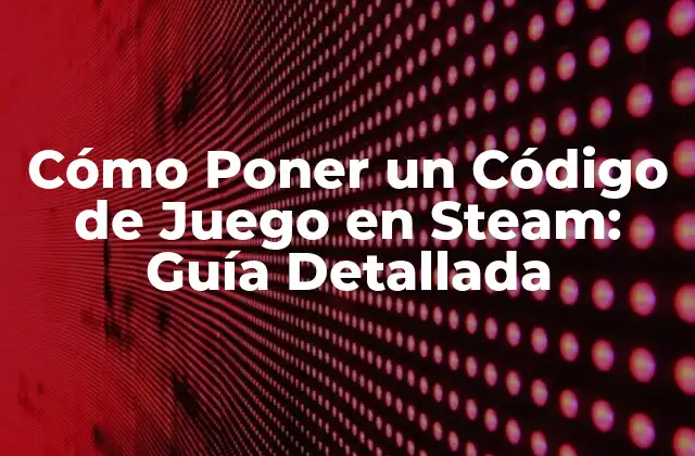 Cómo Poner un Código de Juego en Steam: Guía Detallada