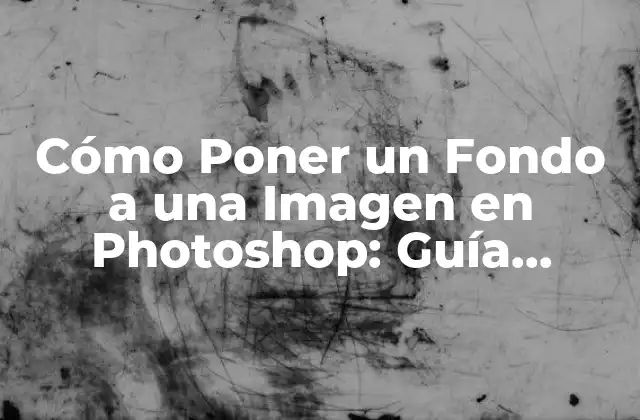 Cómo Poner un Fondo a una Imagen en Photoshop: Guía Detallada