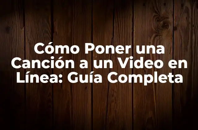Cómo Poner una Canción a un Video en Línea: Guía Completa