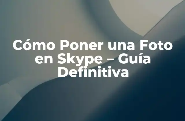 ¿Por qué es Importante Agregar una Foto de Perfil en Skype?