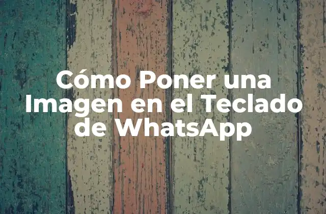 Cómo Poner una Imagen en el Teclado de Whatsapp