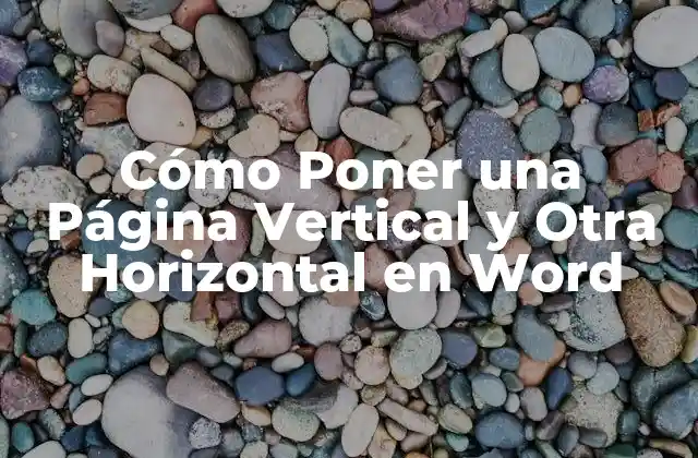 Cómo Poner una Página Vertical y Otra Horizontal en Word