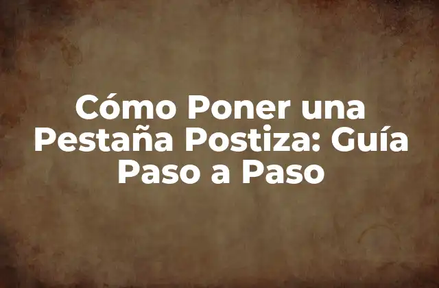 Cómo Poner una Pestaña Postiza: Guía Paso a Paso