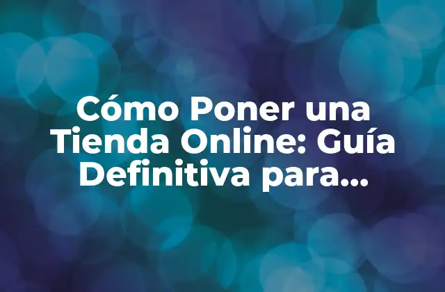 Cómo Poner una Tienda Online: Guía Definitiva para Emprendedores