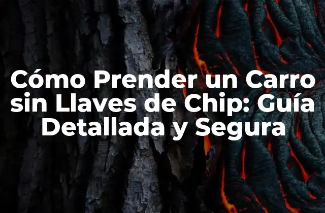 Cómo Prender un Carro sin Llaves de Chip: Guía Detallada y Segura