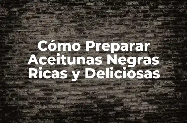 Cómo Preparar Aceitunas Negras Ricas y Deliciosas 2 ¿Qué son las Aceitunas Negras y Cuál es su Origen?