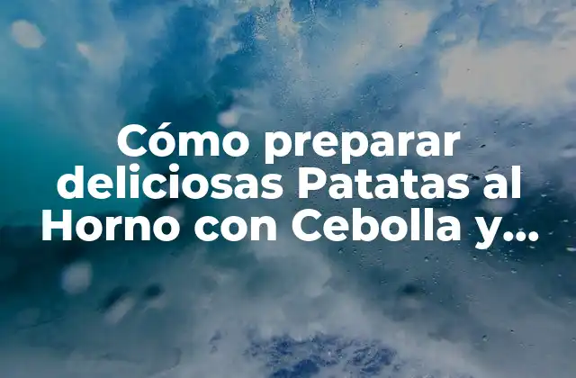 Cómo Preparar Deliciosas Patatas Al Horno con Cebolla y Pimiento