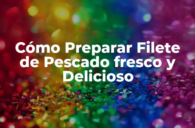 Selección del Pescado: Cómo Elegir el Mejor Filete