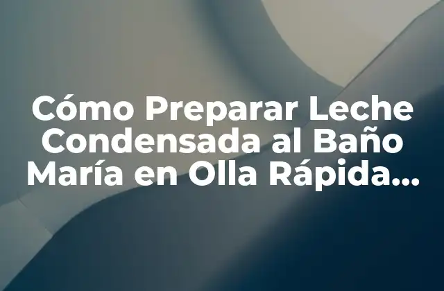 ¿Qué es la Leche Condensada y Cómo se Prepara Tradicionalmente?